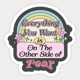 Everything You Want Is On The Other Side Of Fear Sticker